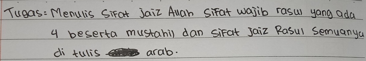 Tugas: Menulis SiFat jaiz Alah Sifat wajib rasul yang ada
y beserta mustahi) dan siFat jaiz Rasul Semuanya 
di tulis arab.