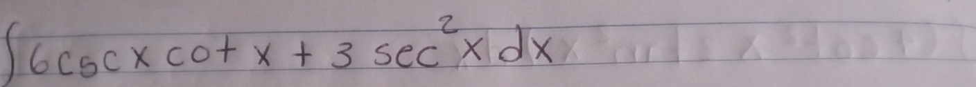 ∈t 6csc xcot x+3sec^2xdx