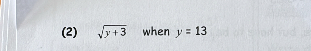 (2) sqrt(y+3) when y=13