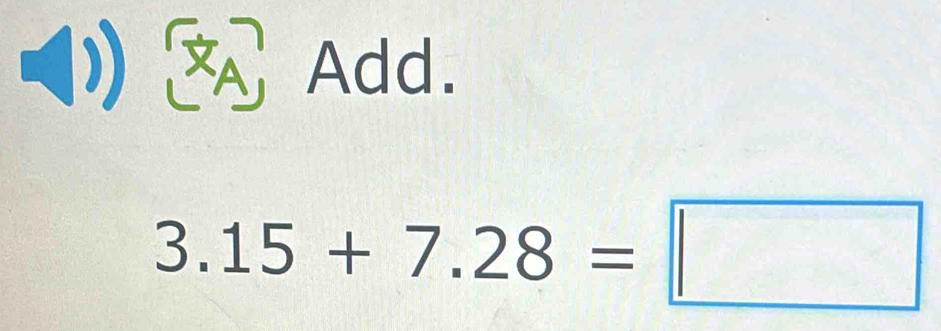 ( Add.
3.15+7.28=□