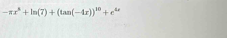 -π x^8+ln (7)+(tan (-4x))^10+e^(4x)