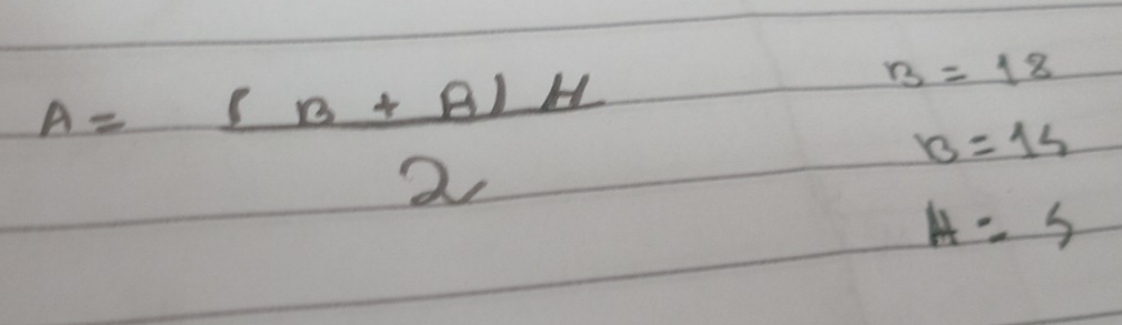 A= ((B+A)H)/2 
B=18
B=15
A=5