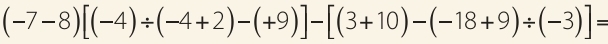 (-7-8)[(-4)/ (-4+2)-(+9)]-[(3+10)-(-18+9)/ (-3)]=