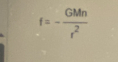 f=- GMn/r^2 