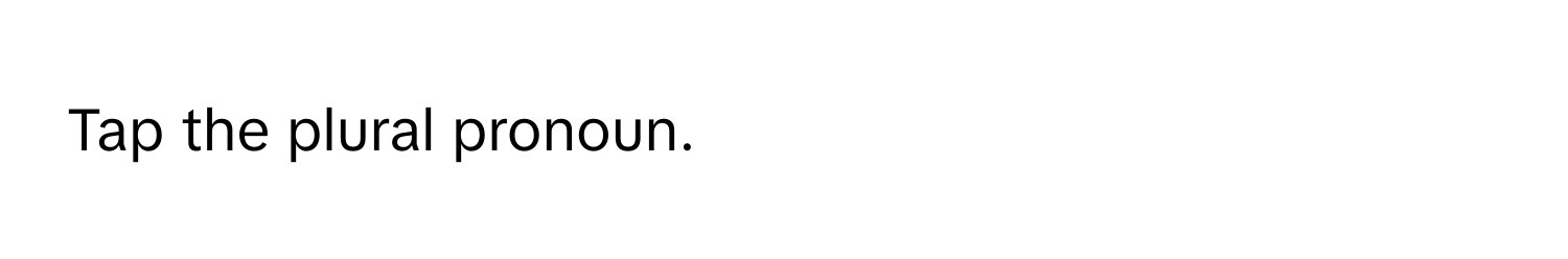 Tap the plural pronoun.