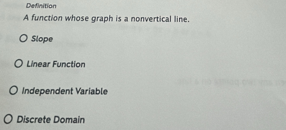 Definition
A function whose graph is a nonvertical line.
Slope
Linear Function
Independent Variable
Discrete Domain