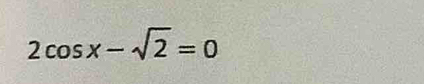 2cos x-sqrt(2)=0