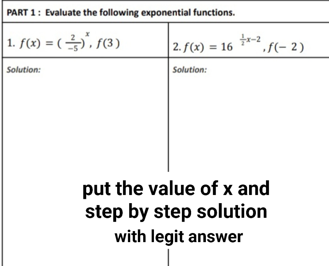 Evaluate the following exponential functions.
1
S
put the value of x and
step by step solution
with legit answer