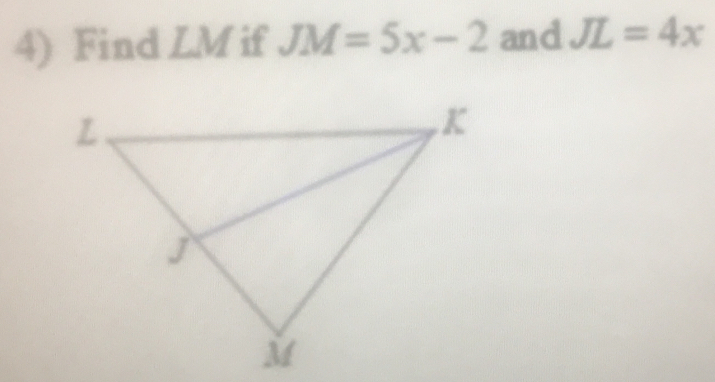 Find LM if JM=5x-2 and JL=4x