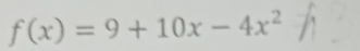 f(x)=9+10x-4x^2