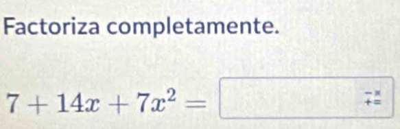 Factoriza completamente.
7+14x+7x^2=□