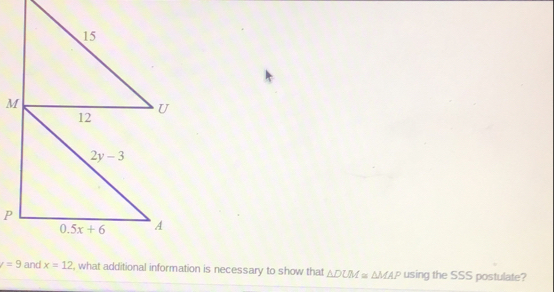 what additional information is necessary to show that △ DUM≌ △ MAP using the SSS postulate?