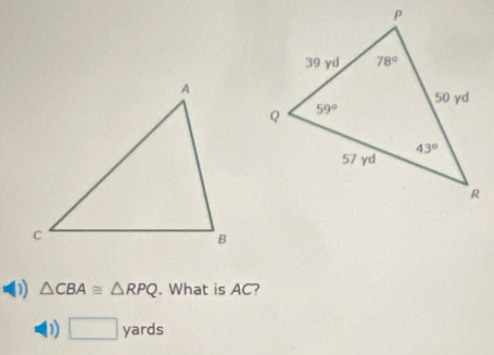 (1 △ CBA≌ △ RPQ. What is AC?
□ yards