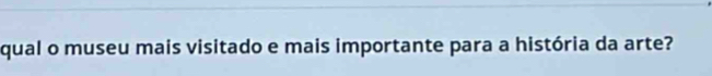 qual o museu mais visitado e mais importante para a história da arte?