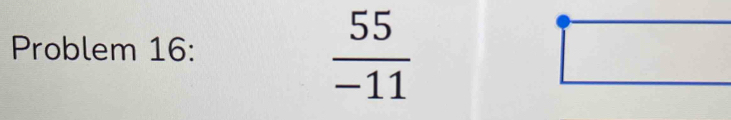 Problem 16:
 55/-11 