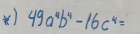 ) 49a^4b^4-16c^4=