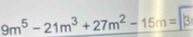 9m³ - 21m³ + 27m² − 15m = β