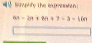 Simplify the expression:
6n=2n+6n+7=3=10n