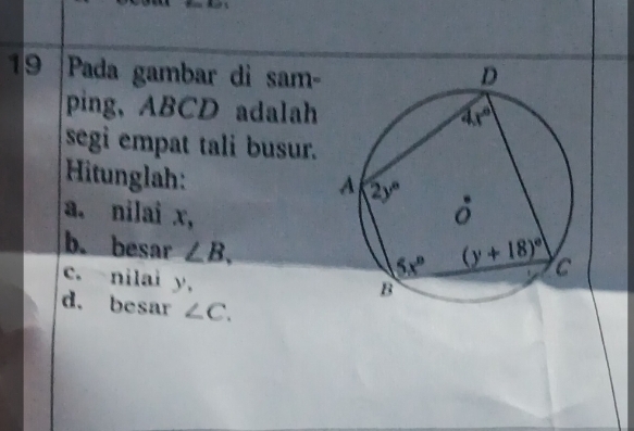 Pada gambar di sam-
ping, ABCD adalah
segi empat tali busur.
Hitunglah:
a. nilai x, 
b. besar ∠ B.
c. nilai y,
d. besar ∠ C.