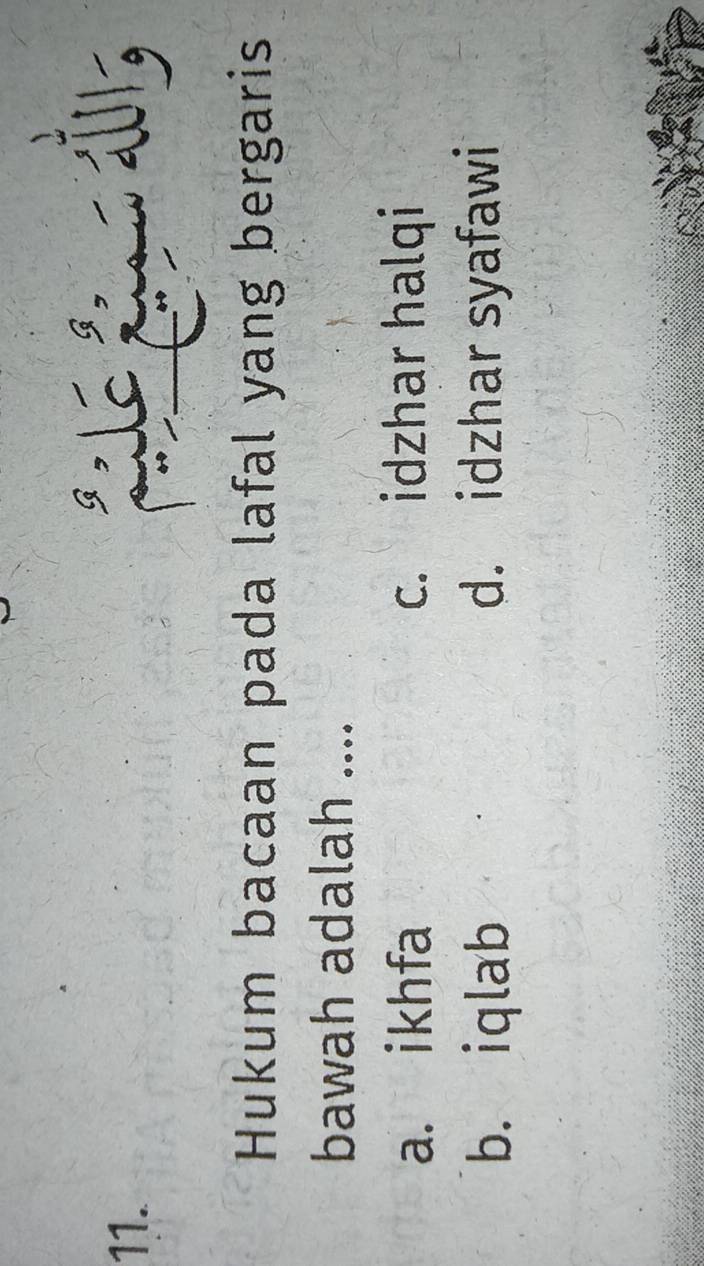 1
11.
Hukum bacaan pada lafal yang bergaris
bawah adalah ....
a. ikhfa c. idzhar halqi
b. iqlab d. idzhar syafawi