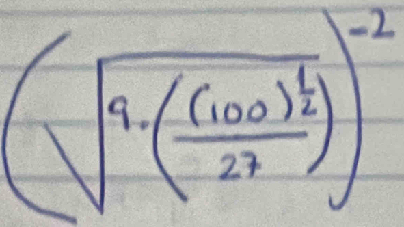 (sqrt(9· (frac (100)^frac 1)22))^-2