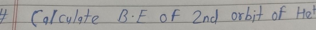 Calculate B. E of 2nd orbit of Hel