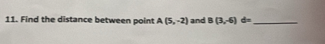 Find the distance between point A(5,-2) and B(3,-6)d= _