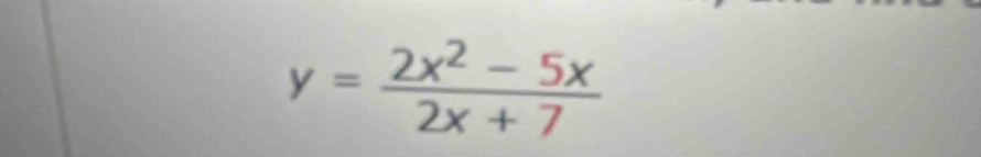 y= (2x^2-5x)/2x+7 