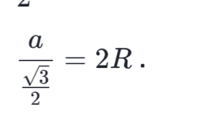 frac a sqrt(3)/2 =2R.