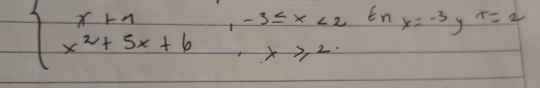 beginarrayl x+1,-3≤ x<2inx=-3y+=2 x^2+5x+6,x≥slant 2.endarray.