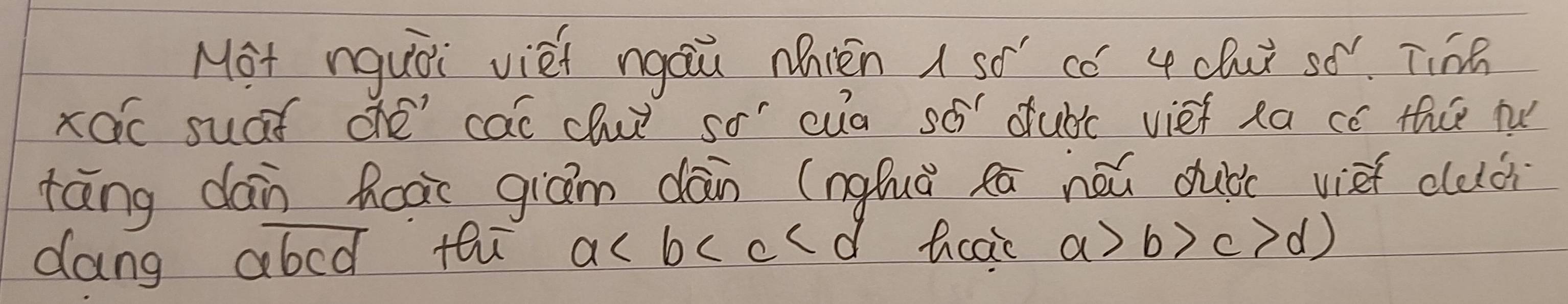 Not nquoi viet ngáù Nnién 1 so'có 4 clu sǒ". Ting
xoc suaf ohé cac cluǐ so' cua sé dubc vief xa có t nú
tāng dàn hoàr giām dàn (ngfuǎ eā nǎǔ dubc vief cludi
dang abcd tei a hcao a>b>c>d)