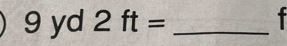 9 yd 2ft= _