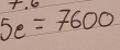 -3frac 1 .6
5e=7600