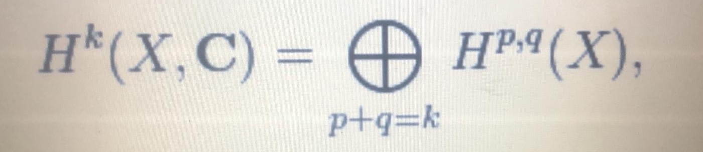 H^k(X,C)= H^(p,q)(X), 
□  ,..
p+q=k