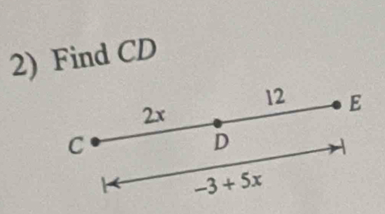 Find CD
12 E
2x
C
D
-3+5x