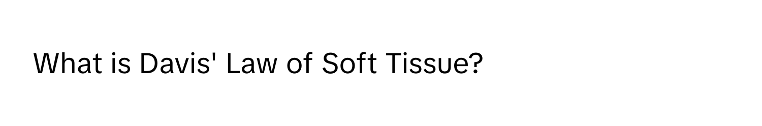 What is Davis' Law of Soft Tissue?