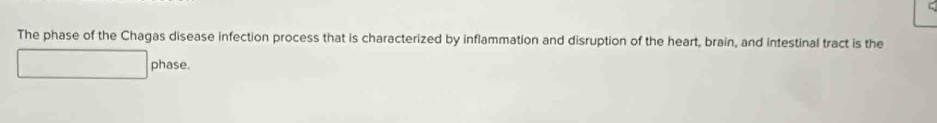 The phase of the Chagas disease infection process that is characterized by inflammation and disruption of the heart, brain, and intestinal tract is the 
phase.