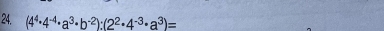 (4^4· 4^(-4)· a^3· b^(-2)):(2^2· 4^(-3)· a^3)=
