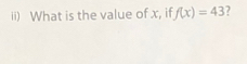 ii) What is the value of x, if f(x)=43 7