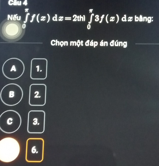 Nếu ∈tlimits _0^(π)f(x)dx=2sin ∈tlimits _0^(π)3f(x) d x bằng:
Chọn một đáp án đúng
A 1.
B 2.
c 3.
6.