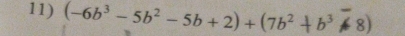 (−6b³ - 5b² - 5b + 2)+ (7b² + b³ ≠8)