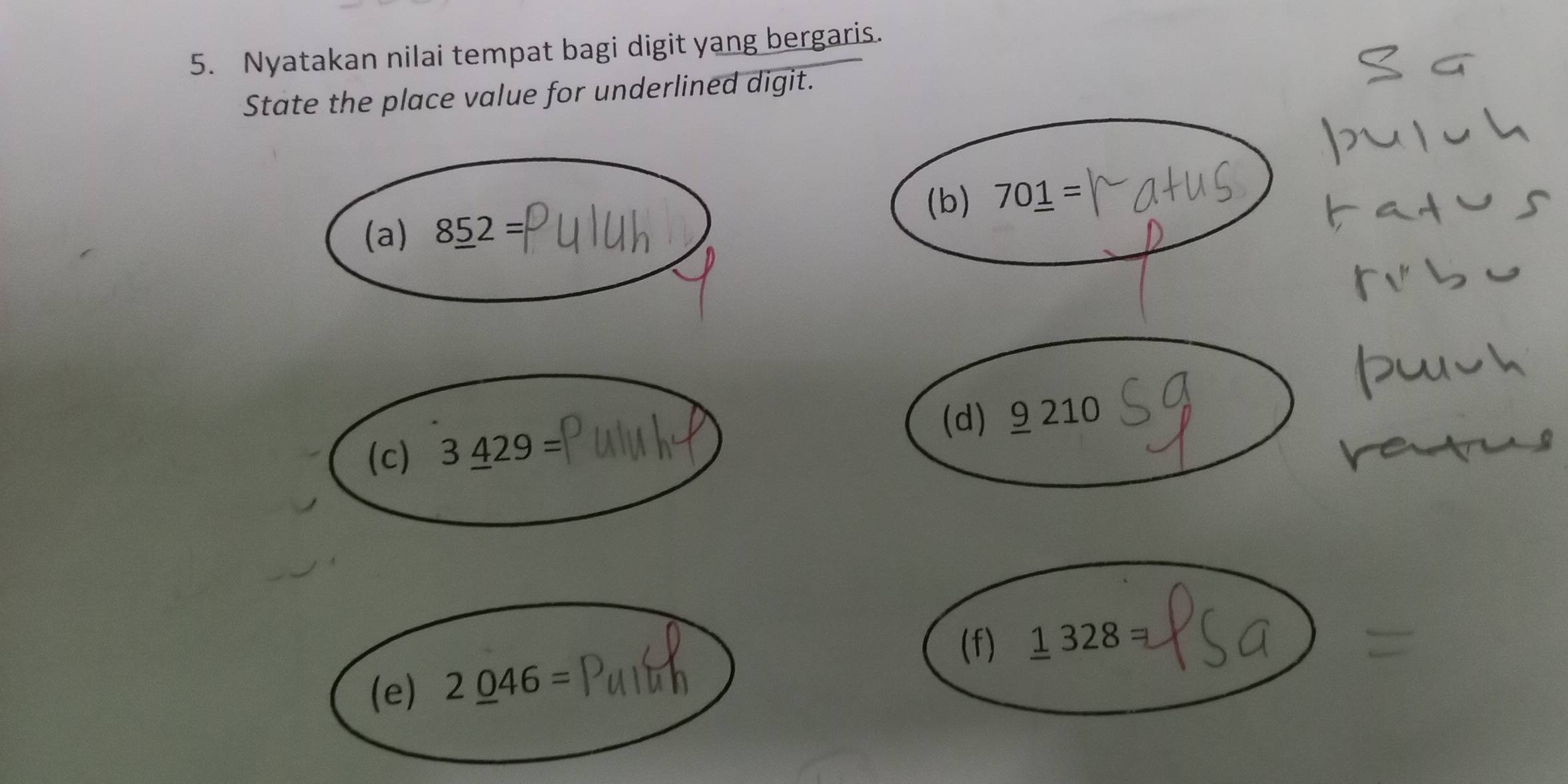 Nyatakan nilai tempat bagi digit yang bergaris. 
State the place value for underlined digit. 
(b) 70_ 1=
(a) 8_ 52=
(c) 3_ 429= (d) 9 210
(f) _ 1328=
(e) 2_ 046=