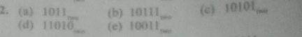 (a) 1011 (b) 10111,
(c) 10 f(3)
(d) 11010 (e) 10011