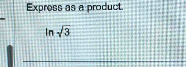 Express as a product.
ln sqrt(3)