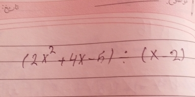 (2x^2+4x-5)/ (x-2)