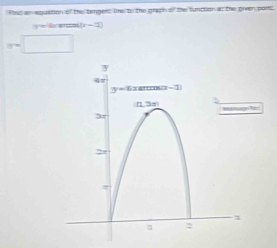 Find an equstion of the tangent line to the graph of the function at the given point.
y Exercos (x-1)
a=□