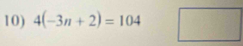 4(-3n+2)=104