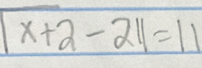 |overline x+21=11