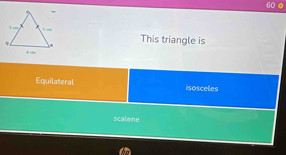 This triangle is
Equilateral isosceles
scalene