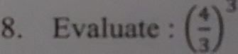 Evaluate : ( 4/3 )^3